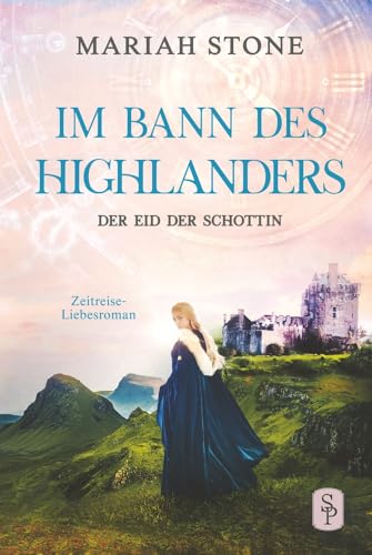 Der Eid der Schottin - Sechster Band der Im Bann des Highlanders-Reihe: Ein historischer Zeitreise-Liebesroman