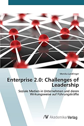Enterprise 2.0: Challenges of Leadership: Soziale Medien in Unternehmen und deren Wirkungsweise auf Führungskräfte