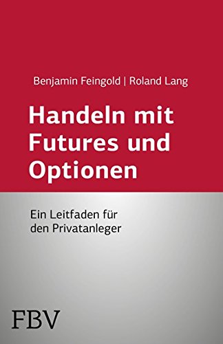 Handeln mit Futures und Optionen: Ein Leitfaden Für Den Privatanleger