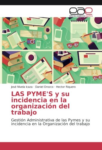 LAS PYME'S y su incidencia en la organización del trabajo: Gestión Administrativa de las Pymes y su incidencia en la Organización del trabajo