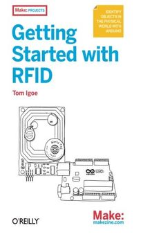 Getting Started with RFID: Identify Objects in the Physical World with Arduino (Make: Projects)