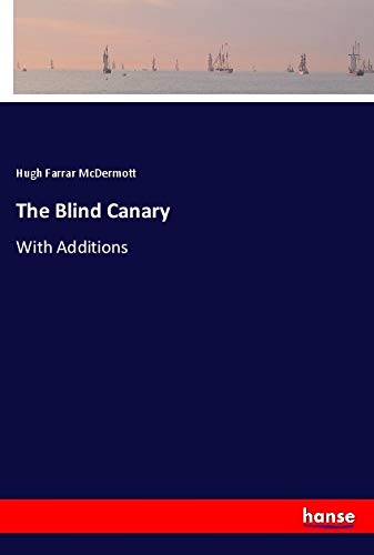 The Blind Canary: With Additions