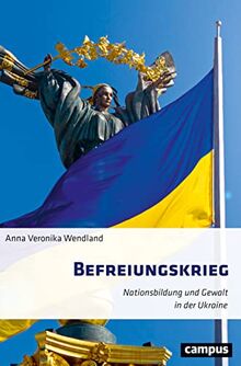 Befreiungskrieg: Nationsbildung und Gewalt in der Ukraine