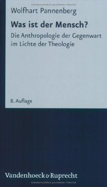 Was ist der Mensch? Die Anthropologie der Gegenwart im Lichte der Theologie. (Kleine Vandenhoeck Reihe)