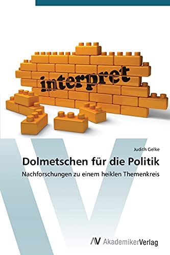 Dolmetschen für die Politik: Nachforschungen zu einem heiklen Themenkreis