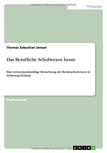 Das Berufliche Schulwesen heute: Eine schwerpunktmäßige Betrachtung des Berufsschulwesens in Schleswig-Holstein