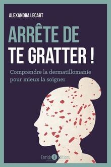 Arrête de te gratter ! : comprendre la dermatillomanie pour mieux la soigner