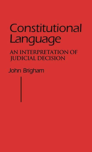 Constitutional Language: An Interpretation of Judicial Decision (Contributions in Political Science)