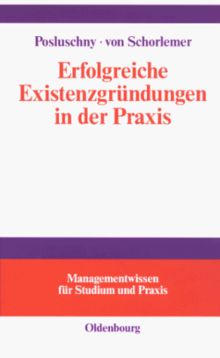 Erfolgreiche Existenzgründungen in der Praxis: mit Gutachten aus der Unternehmensberatung