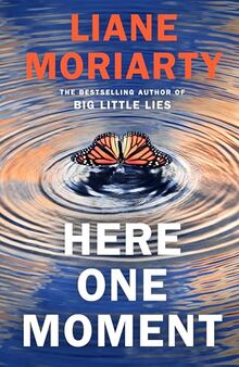 Here One Moment: The highly anticipated new novel from the internationally bestselling author of Big Little Lies