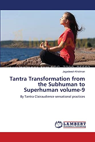 Tantra Transformation from the Subhuman to Superhuman volume-9: By Tantra Clairaudience sensational practices