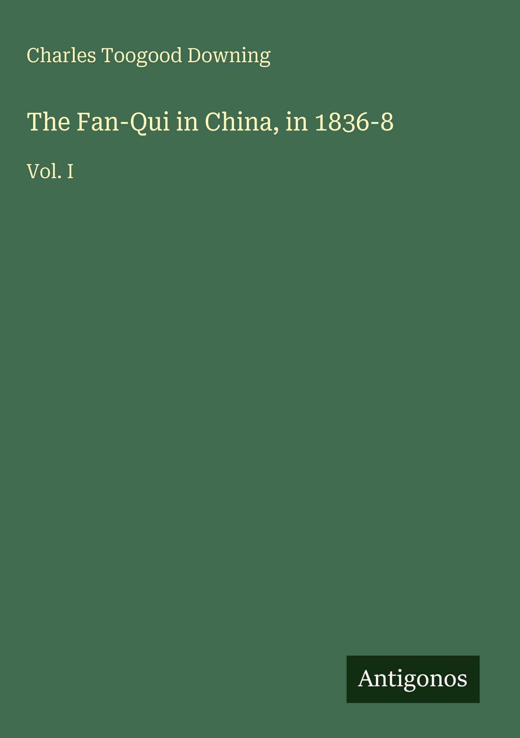 The Fan-Qui in China, in 1836-8: Vol. I