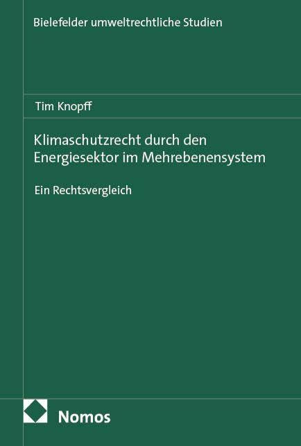 Klimaschutzrecht durch den Energiesektor im Mehrebenensystem: Ein Rechtsvergleich (Bielefelder umweltrechtliche Studien)