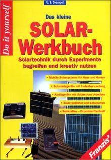 Das kleine Solar- Werkbuch. Solartechnik durch Experimente begreifen und kreativ nutzen