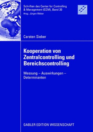 Kooperation von Zentralcontrolling und Bereichscontrolling: Messung - Auswirkungen - Determinanten (Schriften des Center for Controlling & Management (CCM))