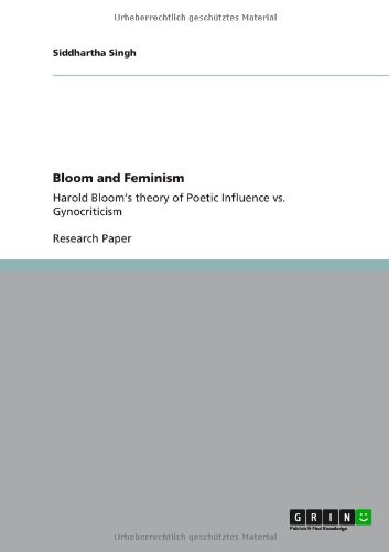 Bloom and Feminism: Harold Bloom's theory of Poetic Influence vs. Gynocriticism