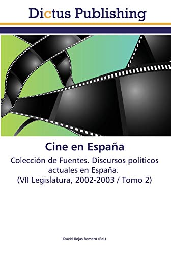 Cine en España: Colección de Fuentes. Discursos políticos actuales en España. (VII Legislatura, 2002-2003 / Tomo 2)