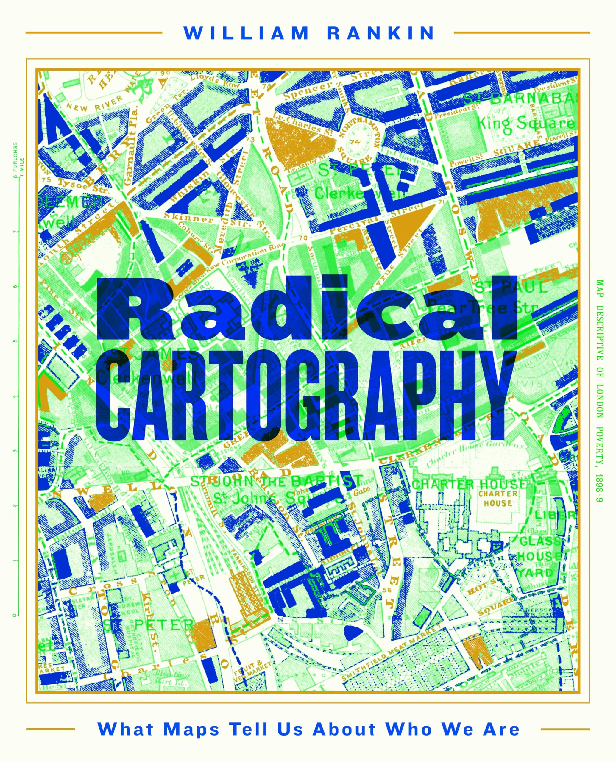 William Rankin Radical Cartography, What Maps Tell Us About Who We Are