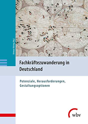 Fachkräftezuwanderung in Deutschland: Potenziale, Herausforderungen, Gestaltungsoptionen