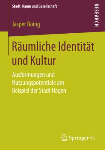 Räumliche Identität und Kultur: Ausformungen und Nutzungspotentiale am Beispiel der Stadt Hagen (Stadt, Raum und Gesellschaft)