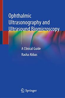 Ophthalmic Ultrasonography and Ultrasound Biomicroscopy: A Clinical Guide