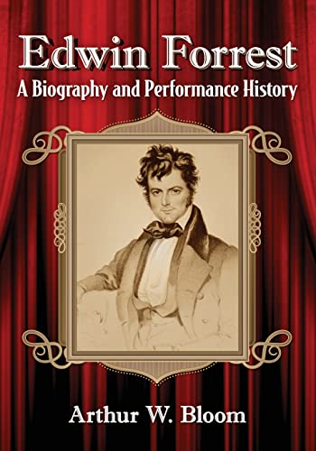 Edwin Forrest: A Biography and Performance History