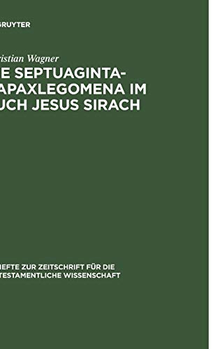 Die Septuaginta-Hapaxlegomena im Buch Jesus Sirach: Untersuchungen zu Wortwahl und Wortbildung unter besonderer Berücksichtigung des textritischen und ... Wissenschaft, 282, Band 282)