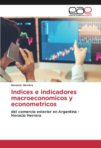 Indices e indicadores macroeconomicos y econometricos: del comercio exterior en Argentina - Horacio Herrera
