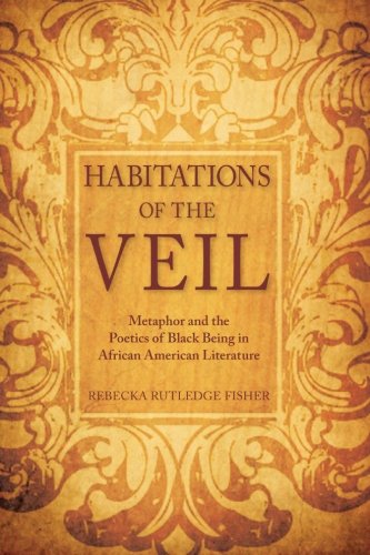 Habitations of the Veil: Metaphor and the Poetics of Black Being in African American Literature (SUNY series, Philosophy and Race)