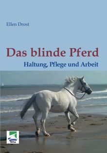 Das blinde Pferd: Haltung, Pflege und Arbeit