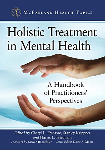 Holistic Treatment in Mental Health: A Handbook of Practitioners' Perspectives (McFarland Health Topics)