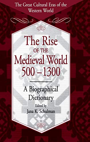 The Rise of the Medieval World 500-1300: A Biographical Dictionary (The Great Cultural Eras of the Western World)