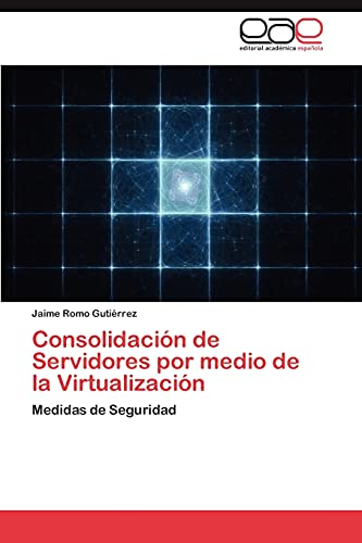 Consolidación de Servidores por medio de la Virtualización: Medidas de Seguridad