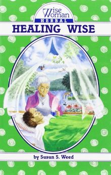 Wise Woman Herbal Healing Wise: The Wise Woman Herbal (Wise Woman Herbal Series)