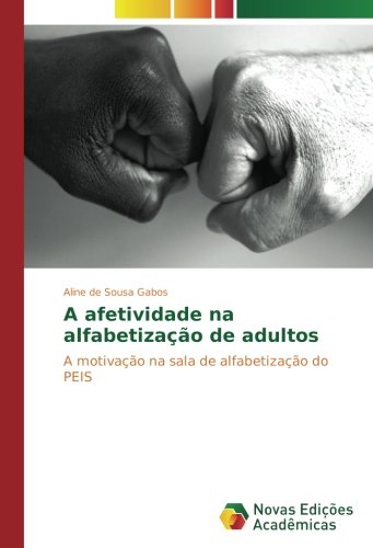 A afetividade na alfabetização de adultos: A motivação na sala de alfabetização do PEIS