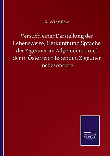 Versuch einer Darstellung der Lebensweise, Herkunft und Sprache der Zigeuner im Allgemeinen und der in Österreich lebenden Zigeuner insbesondere