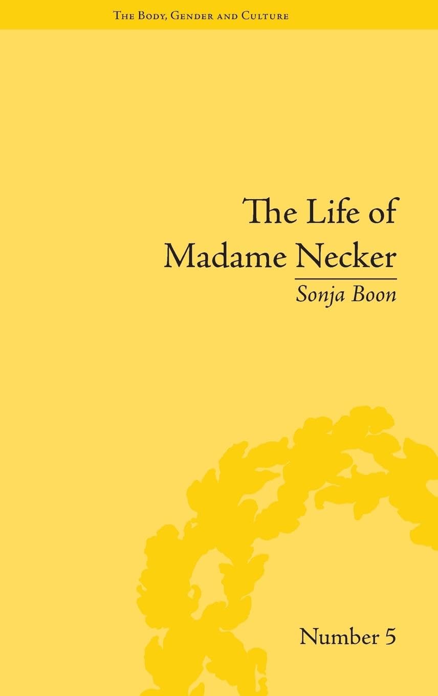The Life of Madame Necker: Sin, Redemption and the Parisian Salon (Body, Gender and Culture)