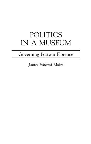 Politics in a Museum: Governing Post-War Florence (Italian and Italian American Studies)