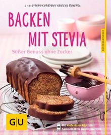 Backen mit Stevia: Süßer Genuss ohne Zucker (GU Küchenratgeber Relaunch ab 2013)