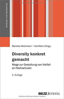 Diversity konkret gemacht: Wege zur Gestaltung von Vielfalt an Hochschulen (Diversity und Hochschule)