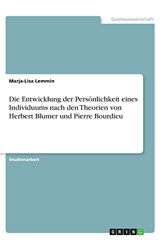 Die Entwicklung der Persönlichkeit eines Individuums nach den Theorien von Herbert Blumer und Pierre Bourdieu