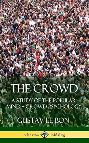 The Crowd: A Study of the Popular Mind - Crowd Psychology (Hardcover)