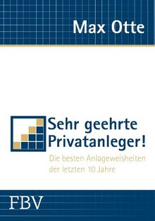 Sehr geehrte Privatanleger!: Die besten Anlageweisheiten der letzten 10 Jahre