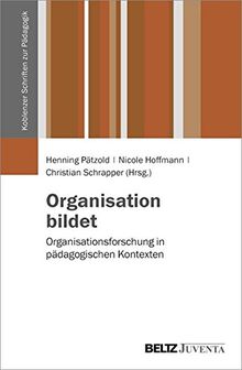 Organisation bildet: Organisationsforschung in pädagogischen Kontexten (Koblenzer Schriften zur Pädagogik)