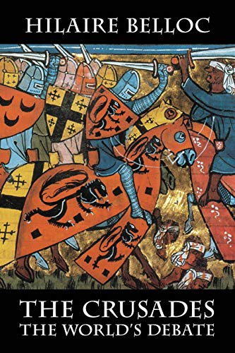 Hilaire Belloc The Crusades, The World's Debate