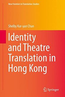 Identity and Theatre Translation in Hong Kong (New Frontiers in Translation Studies)