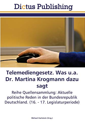 Telemediengesetz. Was u.a. Dr. Martina Krogmann dazu sagt: Reihe Quellensammlung: Aktuelle politische Reden in der Bundesrepublik Deutschland. (16. - 17. Legislaturperiode)