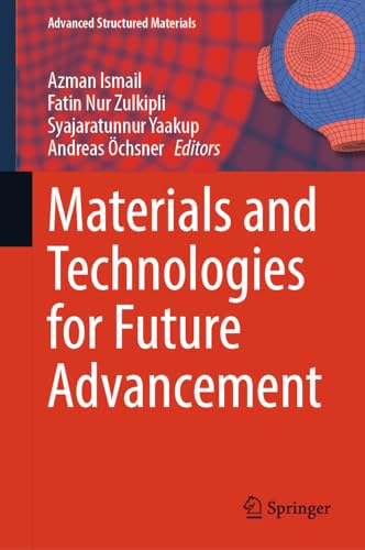 Materials and Technologies for Future Advancement (Advanced Structured Materials, 193, Band 193)