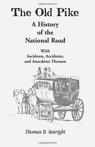 The Old Pike: A History of the National Road, with Incidents, Accidents, and Anecdotes Thereon: A History of the National Road: With Incidents, Accidents & Anecdotes Thereon (Heritage Classic)