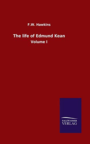 The life of Edmund Kean: Volume I